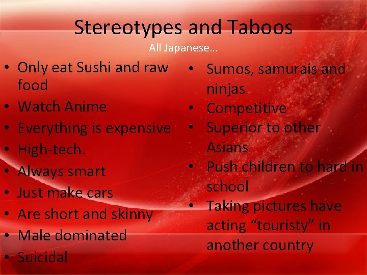 Stereotypes and Taboos All Japanese… • Only eat Sushi and raw food • Watch