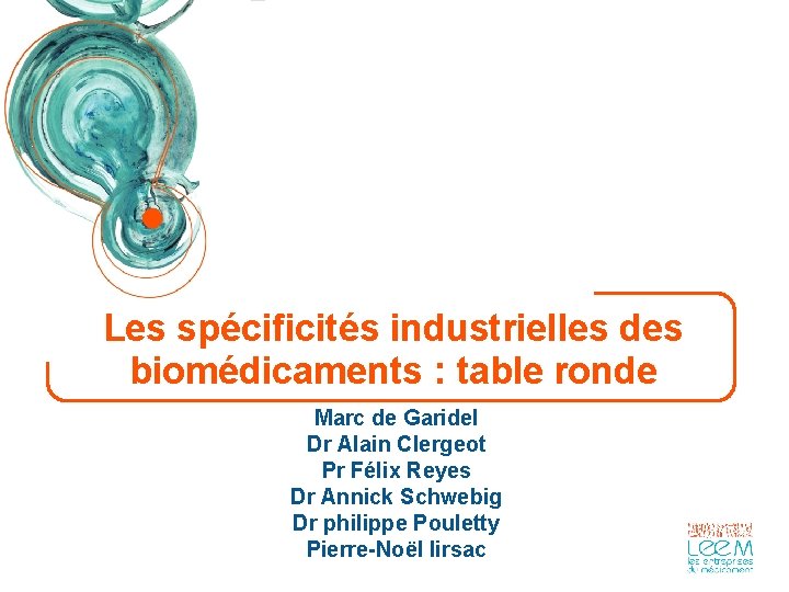 Les spécificités industrielles des biomédicaments : table ronde Marc de Garidel Dr Alain Clergeot