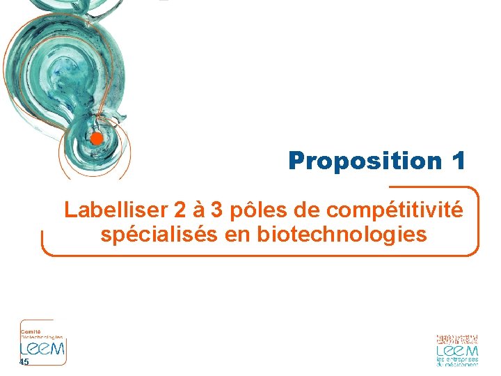 Proposition 1 Labelliser 2 à 3 pôles de compétitivité spécialisés en biotechnologies 45 