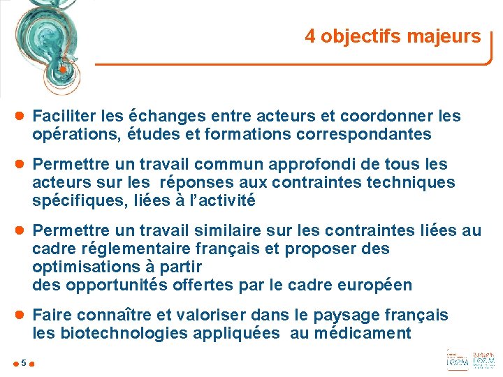 4 objectifs majeurs ● Faciliter les échanges entre acteurs et coordonner les opérations, études