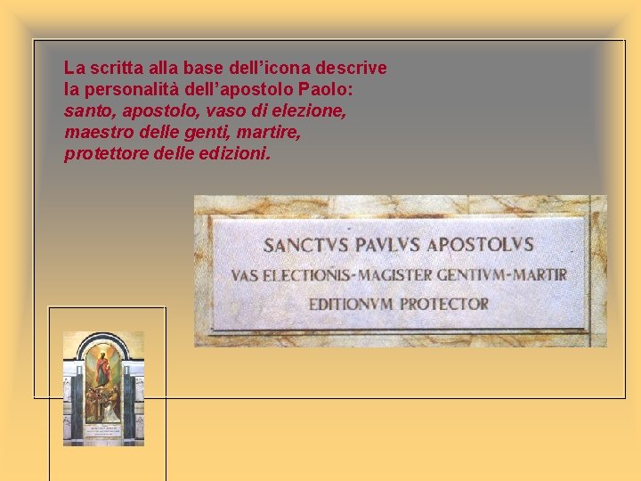 La scritta alla base dell’icona descrive la personalità dell’apostolo Paolo: santo, apostolo, vaso di