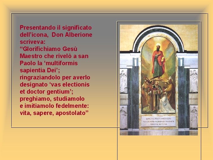 Presentando il significato dell’icona, Don Alberione scriveva: “Glorifichiamo Gesù Maestro che rivelò a san