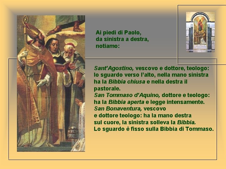 Ai piedi di Paolo, da sinistra a destra, notiamo: Sant’Agostino, vescovo e dottore, teologo: