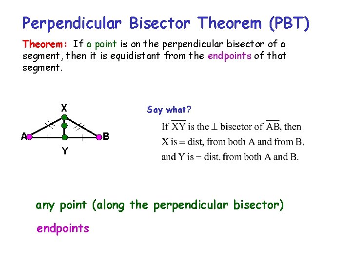 Perpendicular Bisector Theorem (PBT) Theorem: If a point is on the perpendicular bisector of