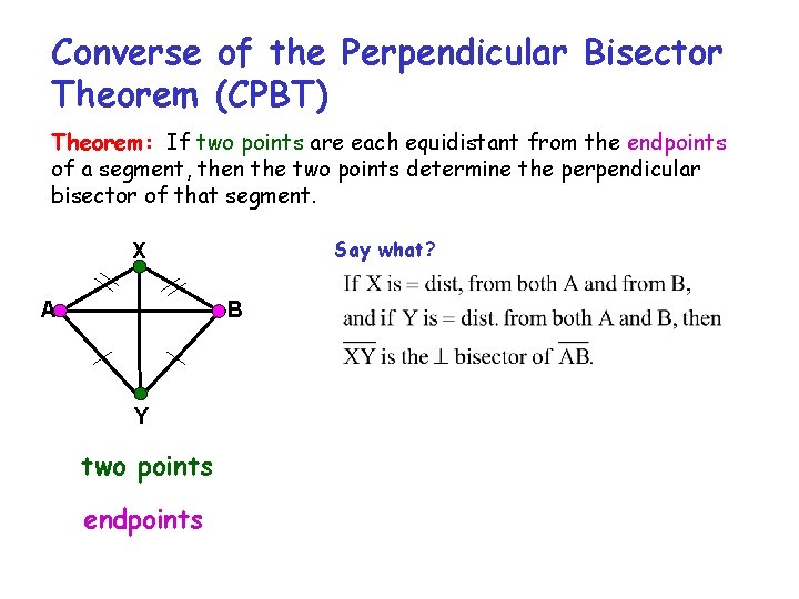 Converse of the Perpendicular Bisector Theorem (CPBT) Theorem: If two points are each equidistant