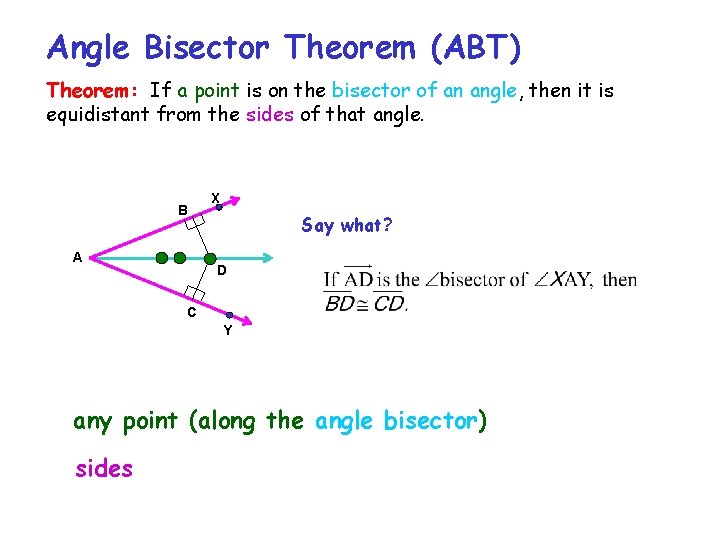 Angle Bisector Theorem (ABT) Theorem: If a point is on the bisector of an