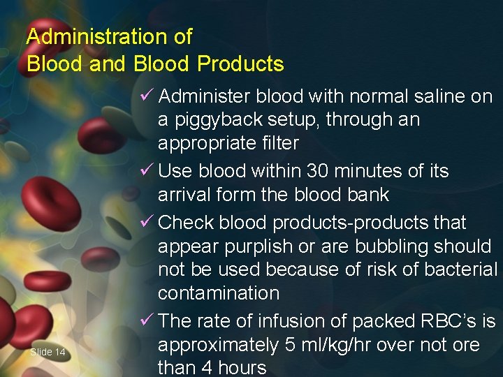 Administration of Blood and Blood Products Slide 14 ü Administer blood with normal saline