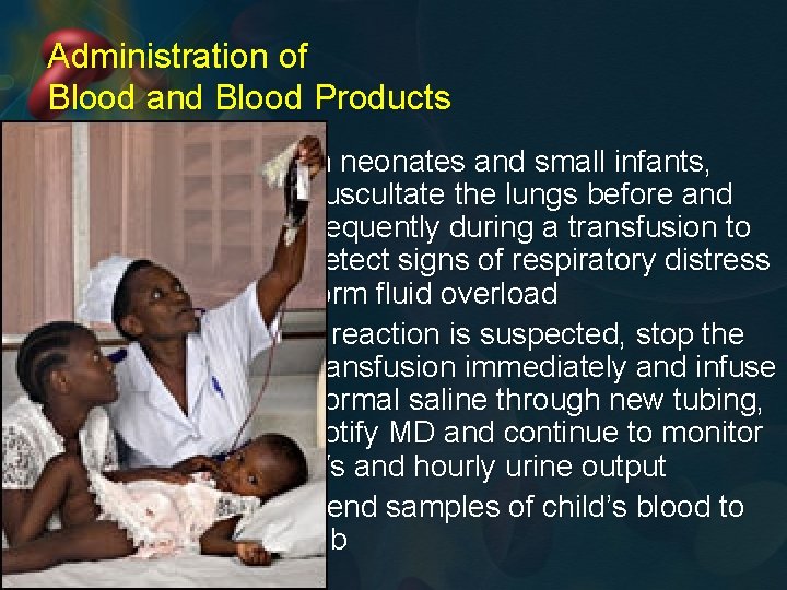 Administration of Blood and Blood Products Slide 16 ü In neonates and small infants,