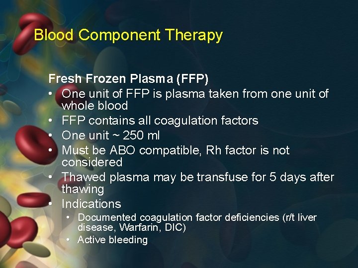 Blood Component Therapy Fresh Frozen Plasma (FFP) • One unit of FFP is plasma