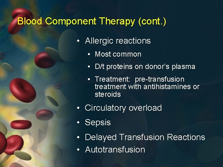 Blood Component Therapy (cont. ) • Allergic reactions • Most common • D/t proteins