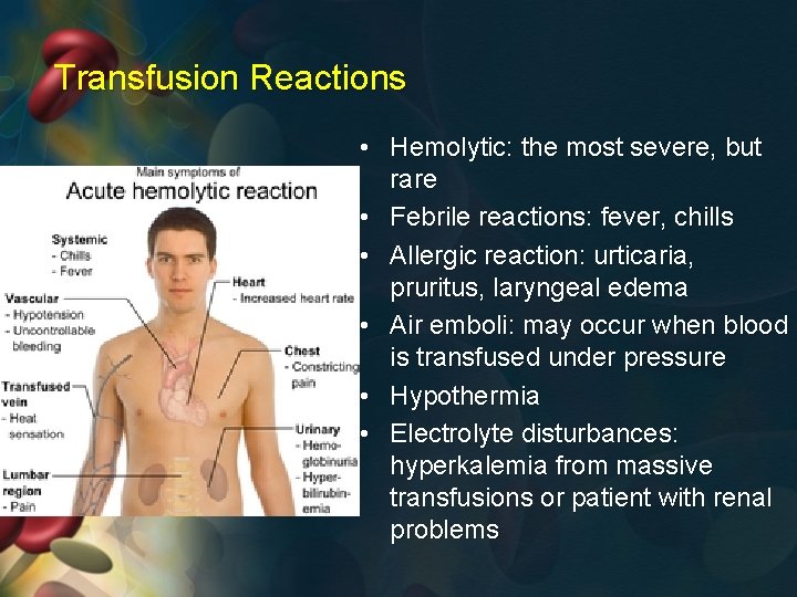 Transfusion Reactions • Hemolytic: the most severe, but rare • Febrile reactions: fever, chills