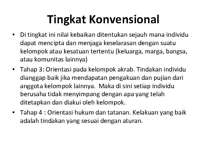 Tingkat Konvensional • Di tingkat ini nilai kebaikan ditentukan sejauh mana individu dapat mencipta