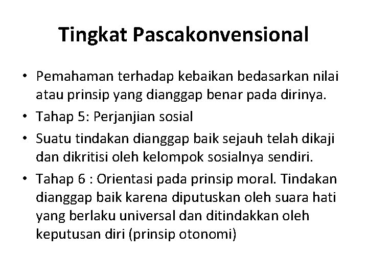 Tingkat Pascakonvensional • Pemahaman terhadap kebaikan bedasarkan nilai atau prinsip yang dianggap benar pada