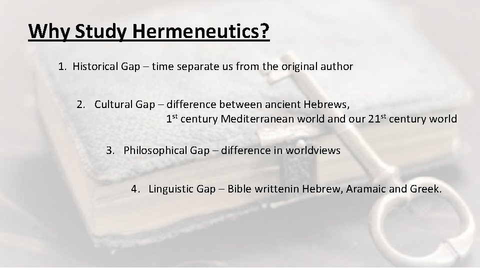 Why Study Hermeneutics? 1. Historical Gap – time separate us from the original author