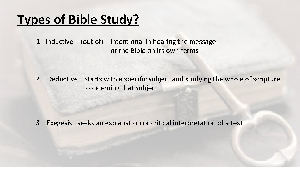 Types of Bible Study? 1. Inductive – (out of) – intentional in hearing the