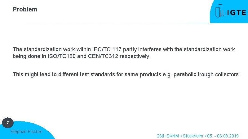 Problem The standardization work within IEC/TC 117 partly interferes with the standardization work being