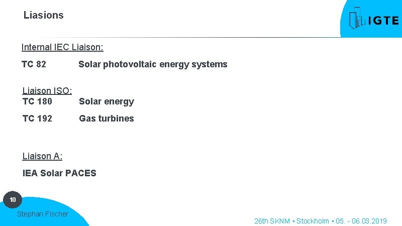 Liasions Internal IEC Liaison: TC 82 Solar photovoltaic energy systems Liaison ISO: TC 180