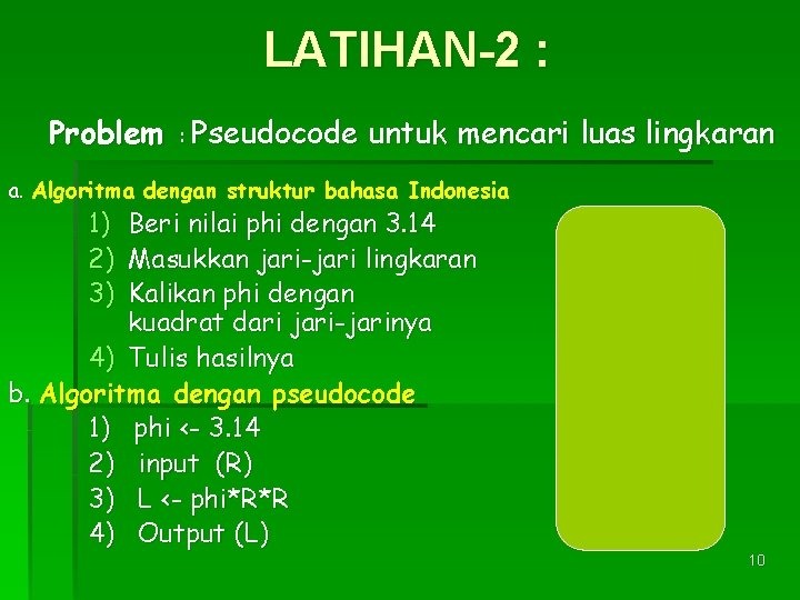 LATIHAN-2 : Problem : Pseudocode untuk mencari luas lingkaran a. Algoritma dengan struktur bahasa