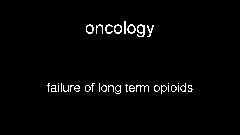 oncology failure of long term opioids 