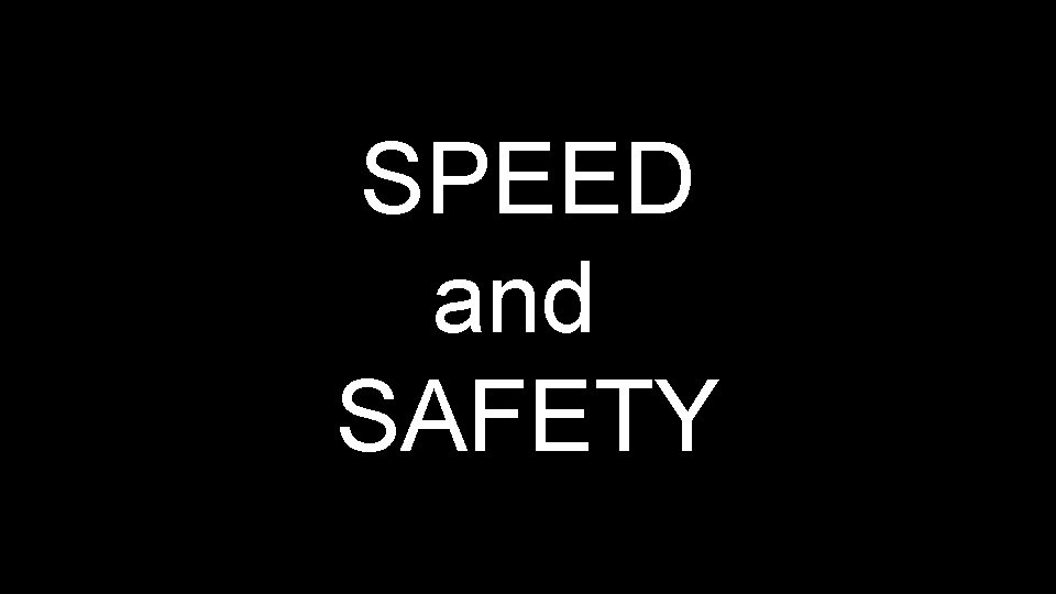SPEED and SAFETY 