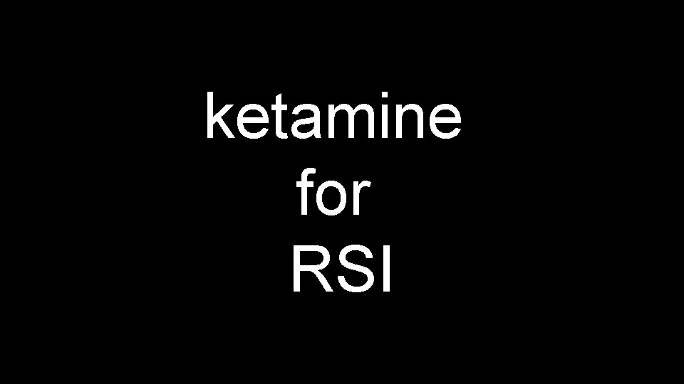ketamine for RSI 