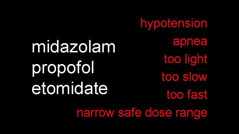 hypotension apnea midazolam too light propofol too slow etomidate too fast narrow safe dose