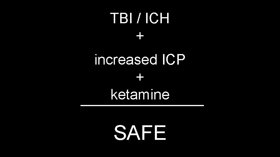 TBI / ICH + increased ICP + ketamine SAFE 
