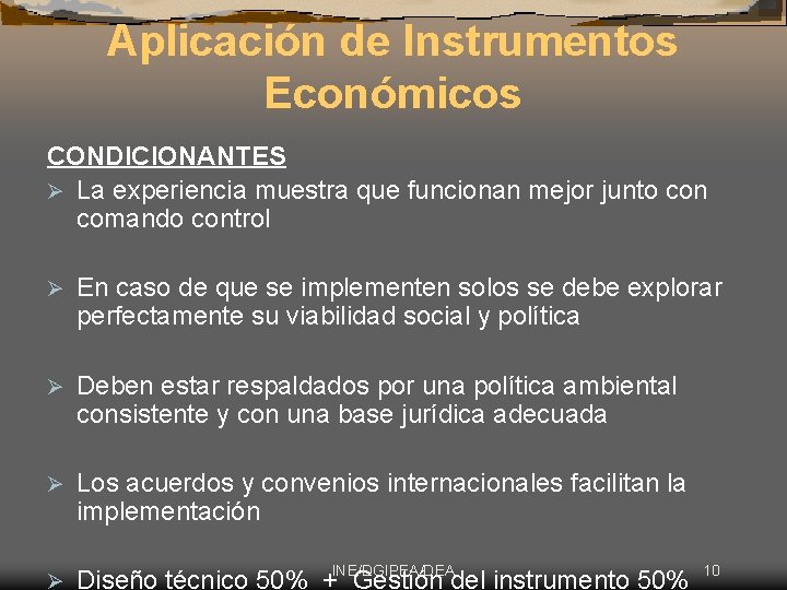 Aplicación de Instrumentos Económicos CONDICIONANTES Ø La experiencia muestra que funcionan mejor junto con