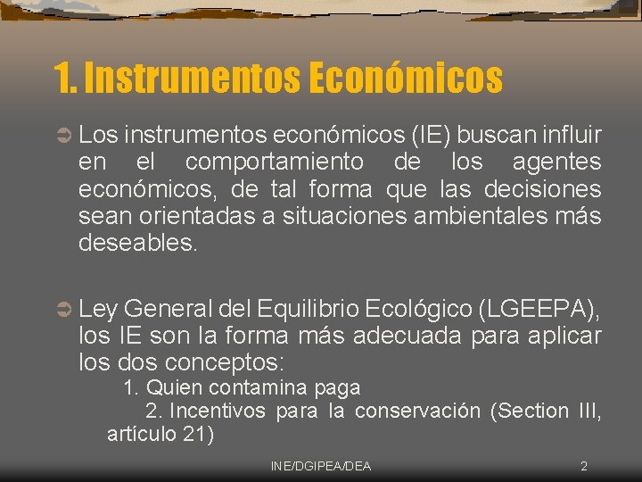 1. Instrumentos Económicos Ü Los instrumentos económicos (IE) buscan influir en el comportamiento de