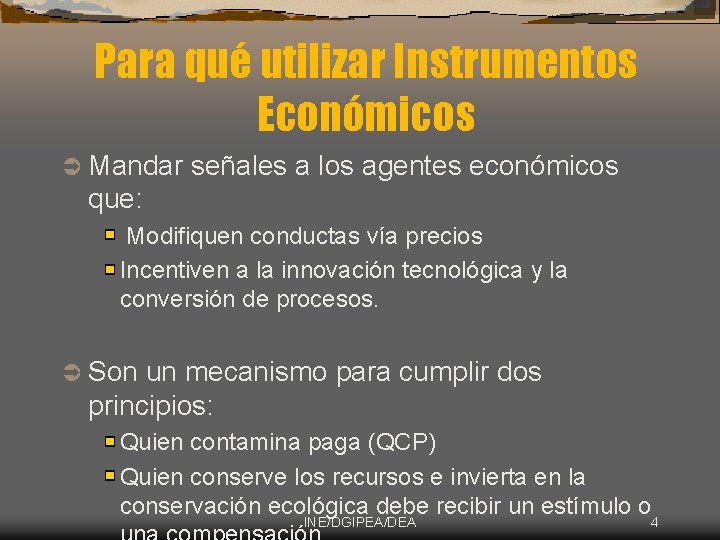 Para qué utilizar Instrumentos Económicos Ü Mandar señales a los agentes económicos que: Modifiquen