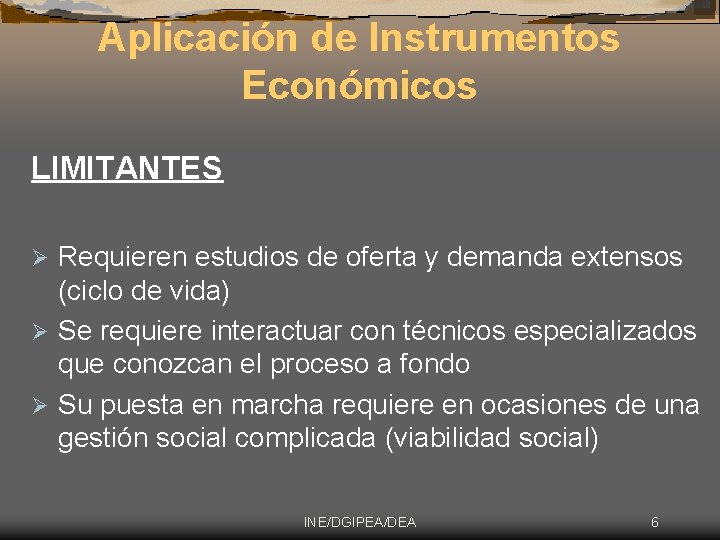 Aplicación de Instrumentos Económicos LIMITANTES Requieren estudios de oferta y demanda extensos (ciclo de