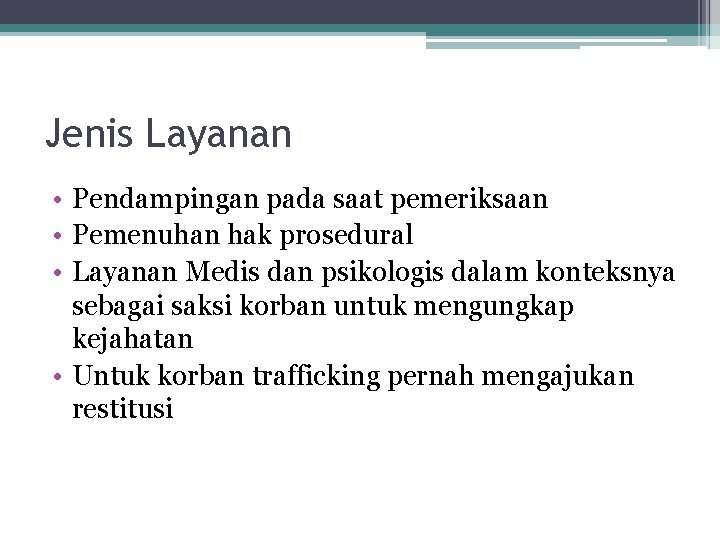 Jenis Layanan • Pendampingan pada saat pemeriksaan • Pemenuhan hak prosedural • Layanan Medis