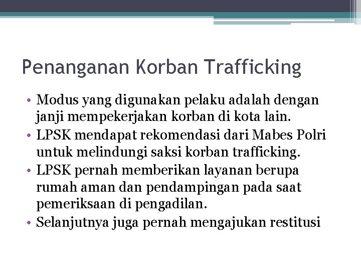 Penanganan Korban Trafficking • Modus yang digunakan pelaku adalah dengan janji mempekerjakan korban di