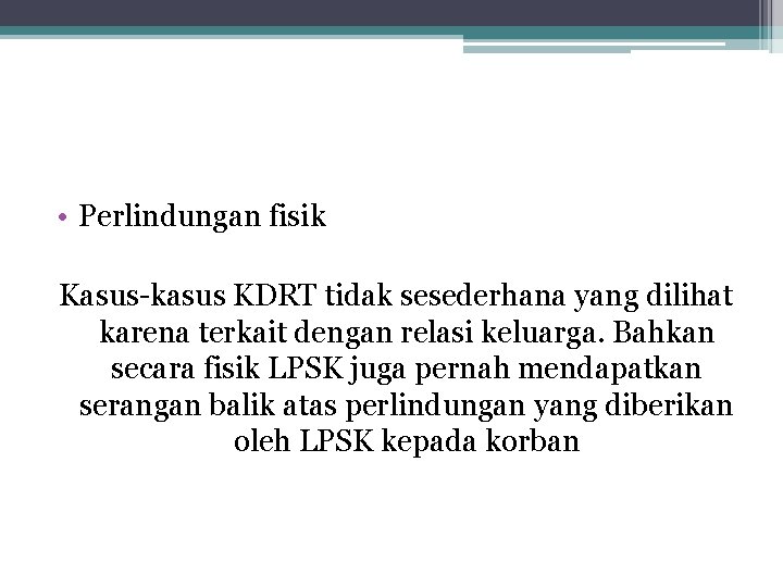  • Perlindungan fisik Kasus-kasus KDRT tidak sesederhana yang dilihat karena terkait dengan relasi