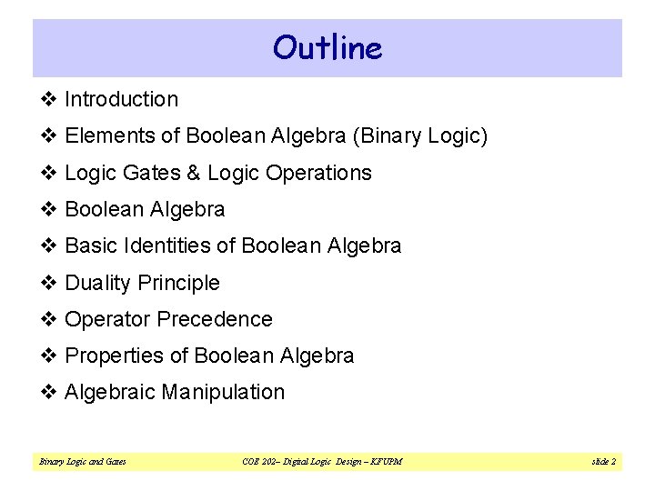 Outline v Introduction v Elements of Boolean Algebra (Binary Logic) v Logic Gates &