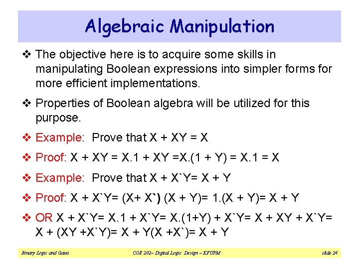 Algebraic Manipulation v The objective here is to acquire some skills in manipulating Boolean