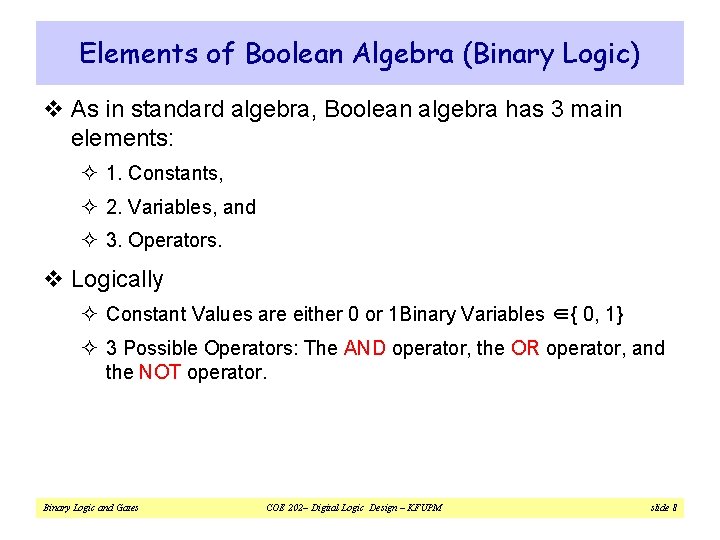 Elements of Boolean Algebra (Binary Logic) v As in standard algebra, Boolean algebra has