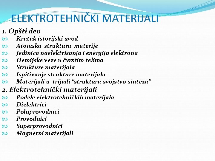 ELEKTROTEHNIČKI MATERIJALI 1. Opšti deo Kratak istorijski uvod Atomska struktura materije Jedinica naelektrisanja i