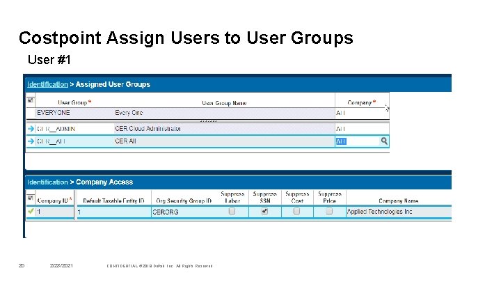 Costpoint Assign Users to User Groups User #1 20 2/23/2021 CONFIDENTIAL © 2019 Deltek,