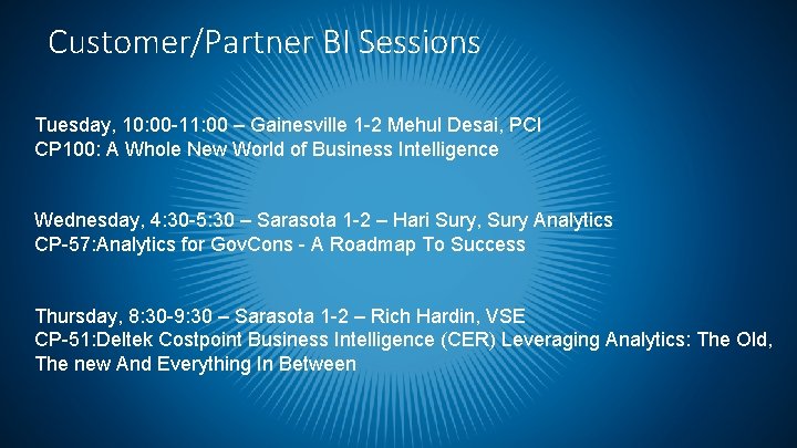 Customer/Partner BI Sessions Tuesday, 10: 00 -11: 00 – Gainesville 1 -2 Mehul Desai,