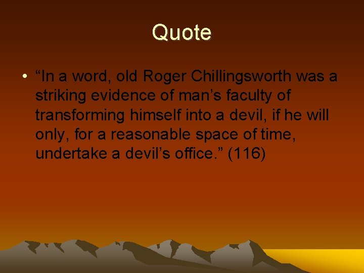 Quote • “In a word, old Roger Chillingsworth was a striking evidence of man’s
