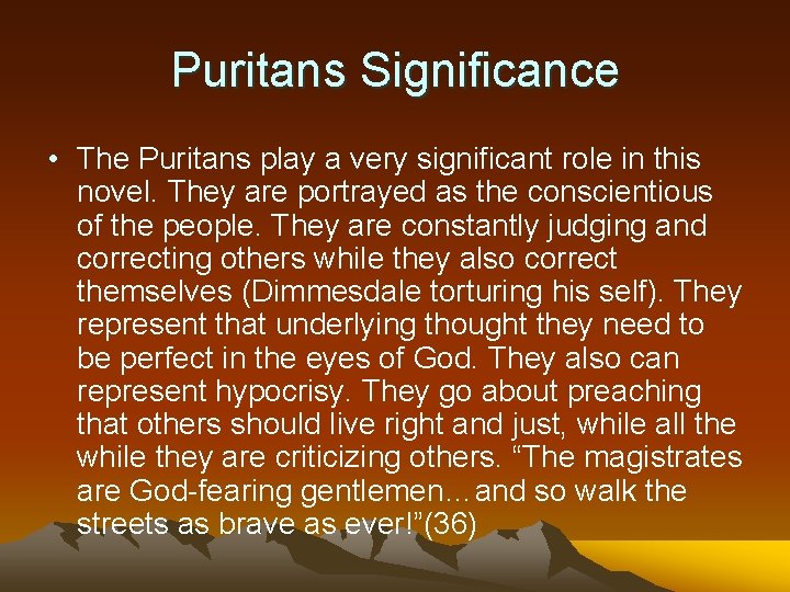 Puritans Significance • The Puritans play a very significant role in this novel. They