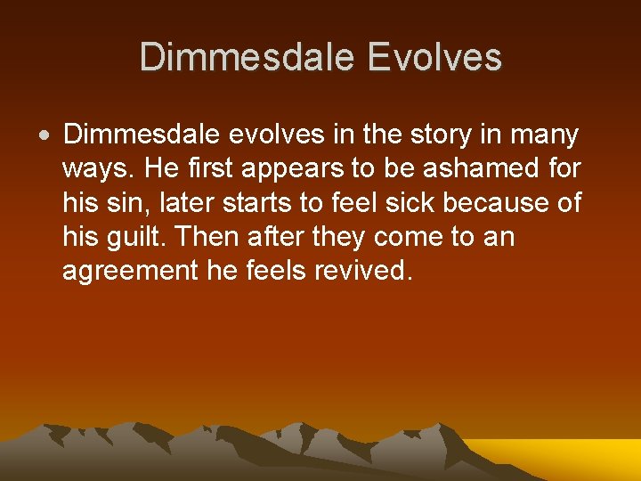 Dimmesdale Evolves Dimmesdale evolves in the story in many ways. He first appears to