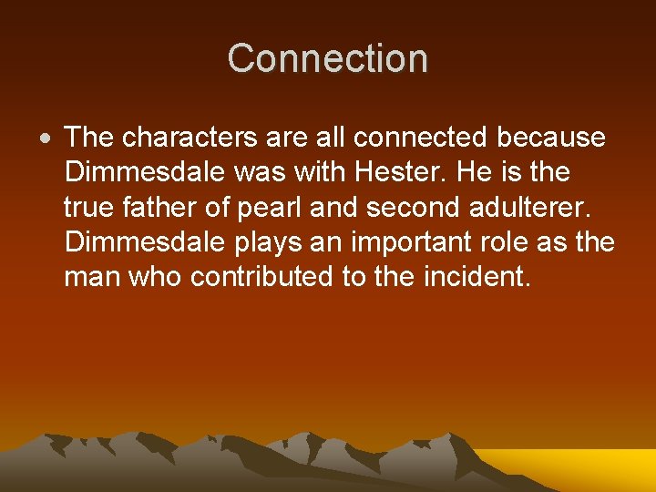 Connection The characters are all connected because Dimmesdale was with Hester. He is the