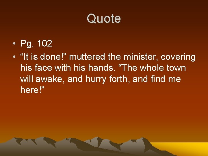 Quote • Pg. 102 • “It is done!” muttered the minister, covering his face