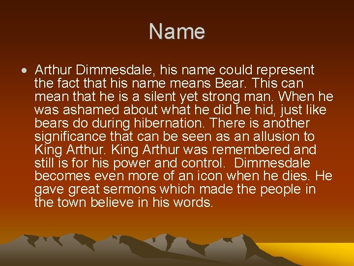 Name Arthur Dimmesdale, his name could represent the fact that his name means Bear.