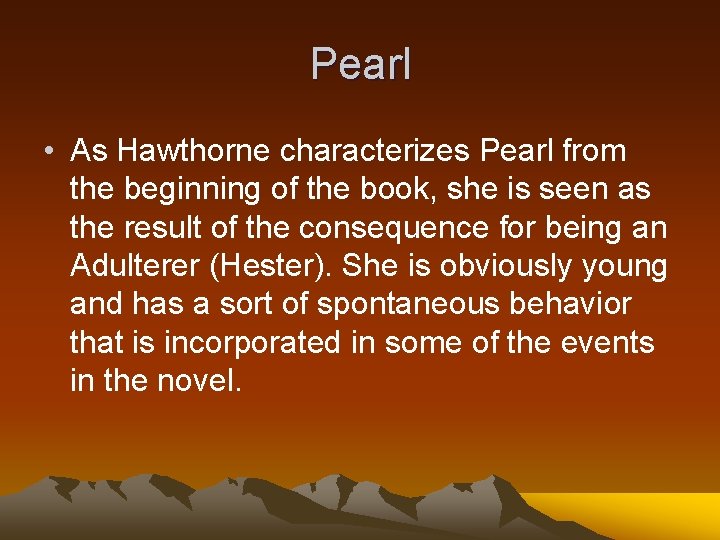 Pearl • As Hawthorne characterizes Pearl from the beginning of the book, she is
