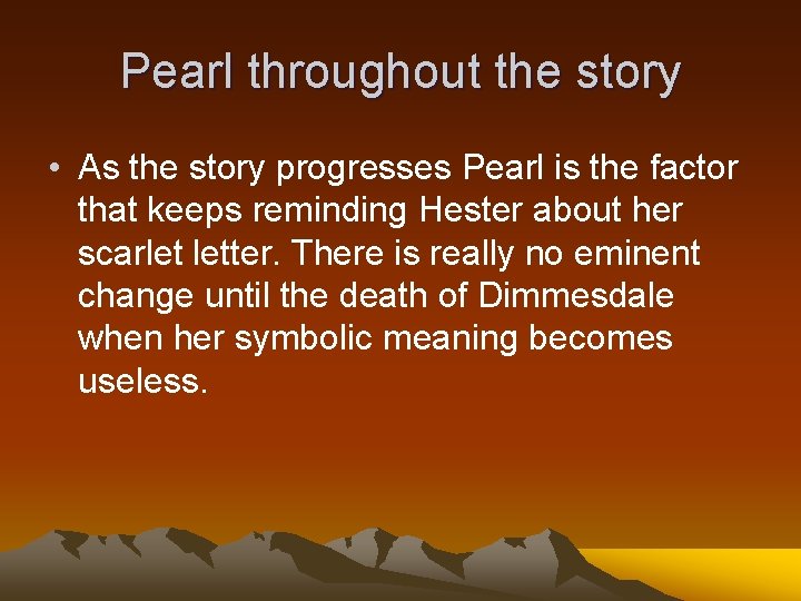 Pearl throughout the story • As the story progresses Pearl is the factor that