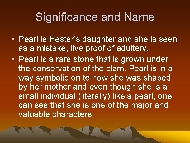 Significance and Name • Pearl is Hester’s daughter and she is seen as a