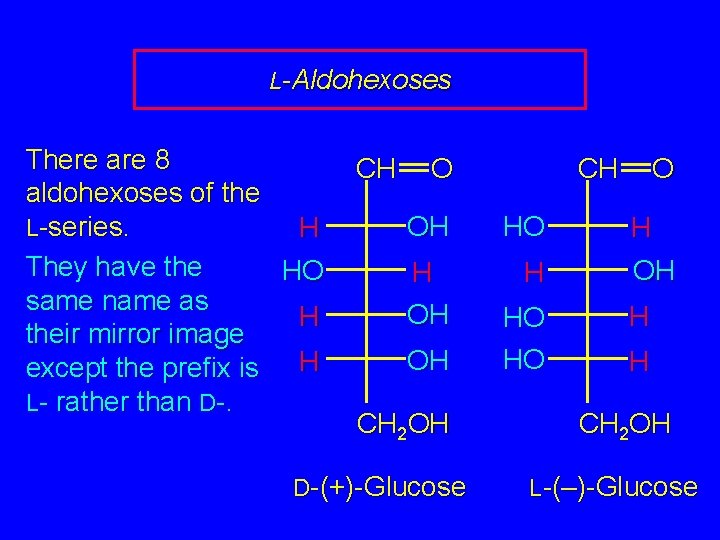 L-Aldohexoses There are 8 aldohexoses of the L-series. H They have the HO same